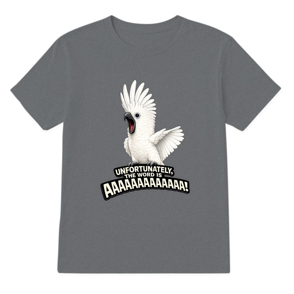 Unfortunately, The Word Is AAAAAAAAAA! Cockatoo T-Shirt