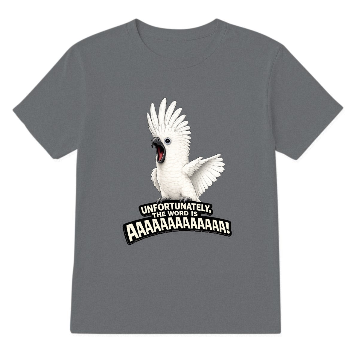 Unfortunately, The Word Is AAAAAAAAAA! Cockatoo T-Shirt