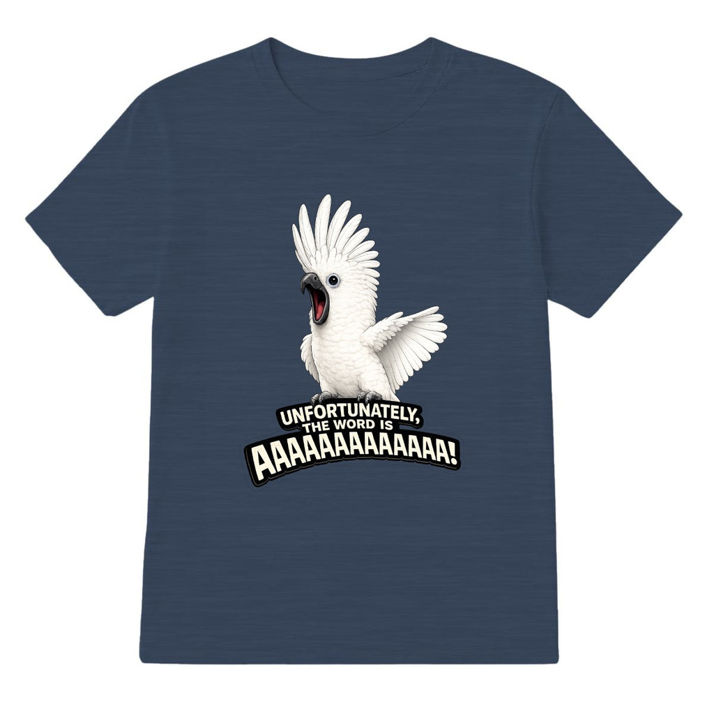 Unfortunately, The Word Is AAAAAAAAAA! Cockatoo T-Shirt