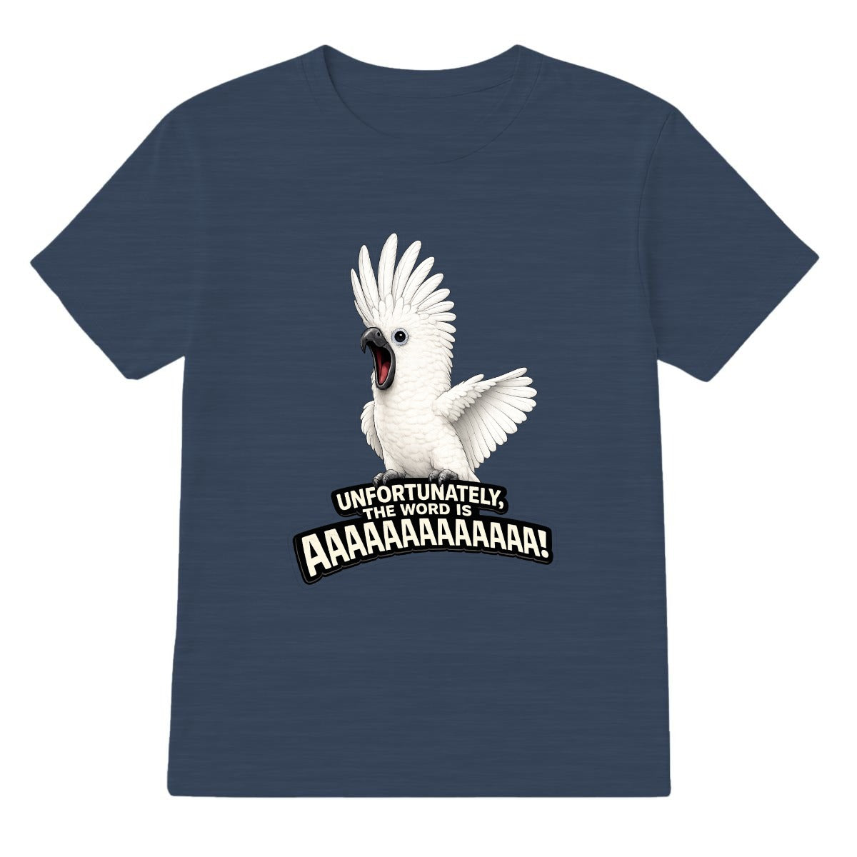Unfortunately, The Word Is AAAAAAAAAA! Cockatoo T-Shirt