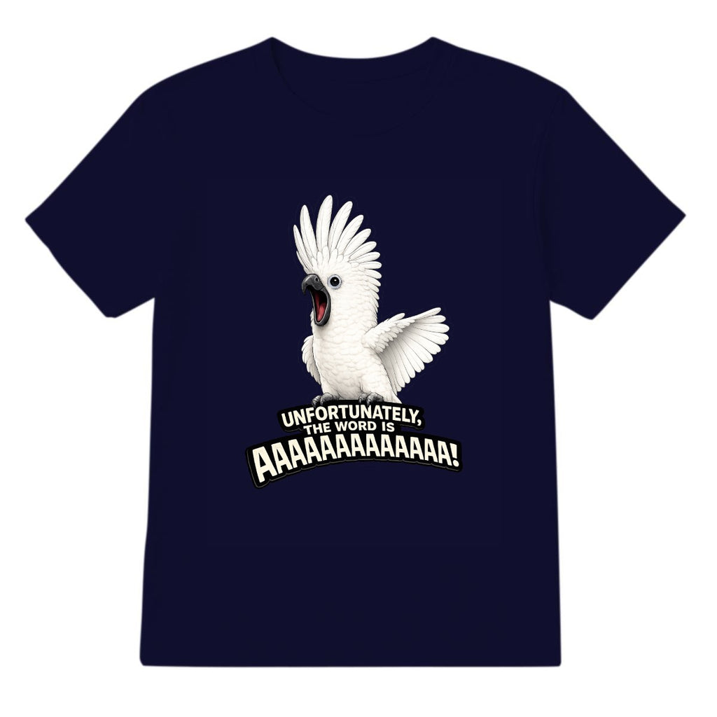 Unfortunately, The Word Is AAAAAAAAAA! Cockatoo T-Shirt
